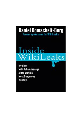 Domscheit-Berg Daniel. Inside WikiLeaks. My Time with Julian Assange at the Worlds Most Dangerous Website