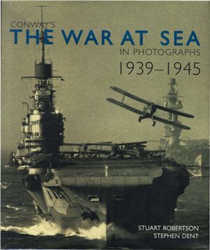 Robertson S., Dent S. The War at Sea in Photographs - 1939-1945