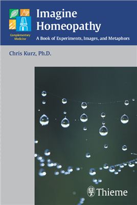 Kurz Chris. Imagine Homeopathy: A Book of Experiments, Images, and Metaphors