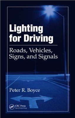 Peter R. Boyce. Lighting for Driving: Roads, Vehicles, Signs, and Signals