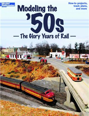 Modeling the '50s. The Glory Years of Rail