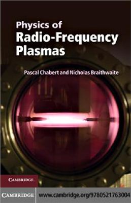 Chabert P., Braithwaite N. Physics of Radio-Frequency Plasmas