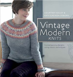 Gagnon Osborn K. Vintage Modern Knits: Contemporary Designs Using Classic Techniques
