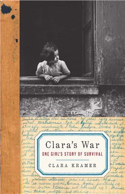 Kramer Clara. Clara's War. One Girl's Story of Survival
