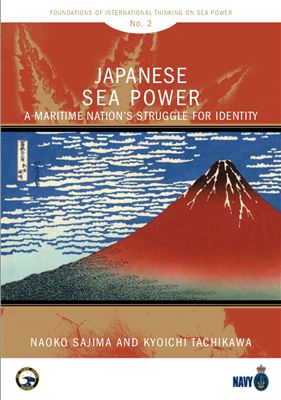 Naoko Sajima and Kyoichi Tachikawa. Japanese sea power. A maritime nation’s struggle for identity