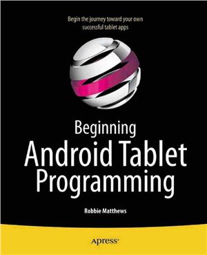 Matthews R. Beginning Android Tablet Programming + projects