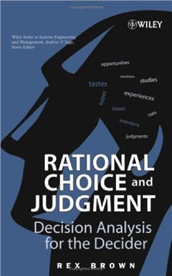 Brown Rex. Rational Choice and Judgment: Decision Analysis for the Decider