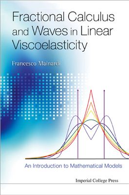 Mainardi F. Fractional Calculus and Waves in Linear Viscoelasticity: An Introduction to Mathematical Models