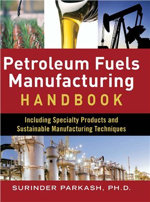 Parkash S. Petroleum Fuels Manufacturing Handbook: including Specialty Products and Sustainable Manufacturing Techniques