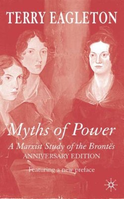Terry Eagleton. Myths of Power: A Marxist Study of the Brontes