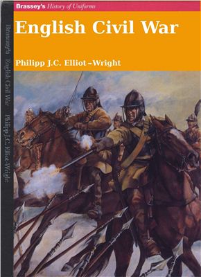 Elliot-Wright Philipp J.C. Brassey's History of Uniforms - English Civil War