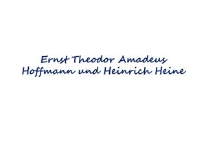 Ernst Theodor Amadeus Hoffmann und Heinrich Heine / Эрнст Теодор Амадей Гофман и Генрих Гейне