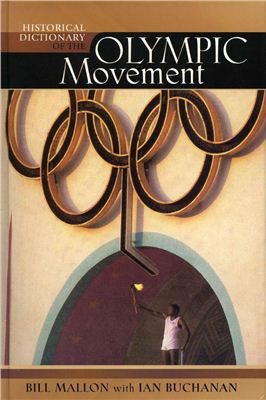 Mallon Bill, Buchanan Ian. Historical Dictionary of the Olympic Movement