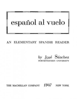 Sanchez Jose. Español Al Vuelo. An Elementary Spanish Reader