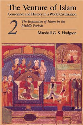 Marshall Hodgson. The Venture of Islam, Volume 2: The Expansion of Islam in the Middle Periods