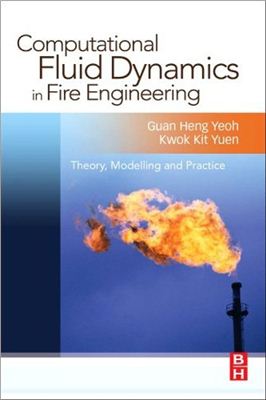 Yeoh G.H., Yuen K.K. Computational Fluid Dynamics in Fire Engineering: Theory, Modelling and Practice