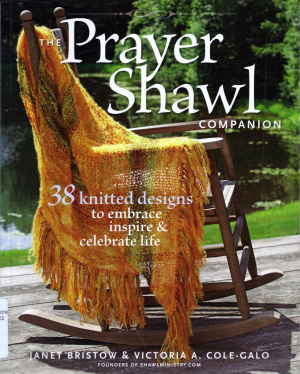 Bristow Janet, Cole-Galo Victoria A. The Prayer Shawl Companion: 38 Knitted Designs to Embrace Inspire & Celebrate Life