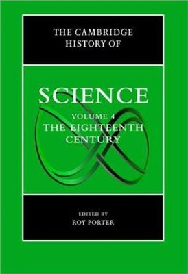 Porter R. The Cambridge History of Science, Volume 4: The Eighteenth Century (The Cambridge History of Science)
