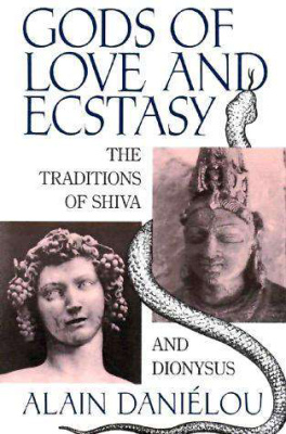 Danielou Alain. Gods of Love and Ecstasy: The Traditions of Shiva and Dionysus