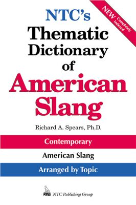 Richard A.Spears, Ph.D. NTC's Thematic Dictionary of American Slang