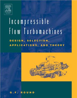 Round G.F. Incompressible Flow Turbomachines: Design, Selection, Applications, and Theory