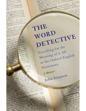 Simpson John. The Word Detective: Searching for the Meaning of It All at the Oxford English Dictionary