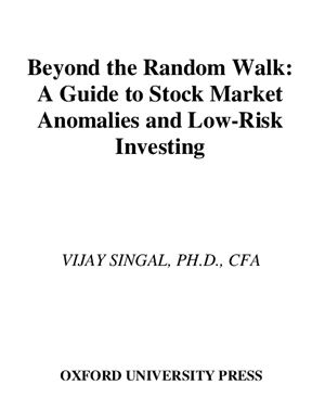 Singal V. Beyond the random walk: a guide to stock market anomalies and low-risk investing