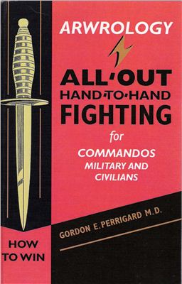 Gordon E. Perrigard. Arwrology: All Out Hand-to-Hand Fighting for Commandos, Military, and Civilians
