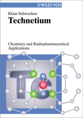 Schwochau K. Technetium. Chemistry and Radiopharmaceutical Applications