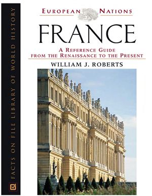 Roberts William J. France: A Reference Guide from the Renaissance to the Present