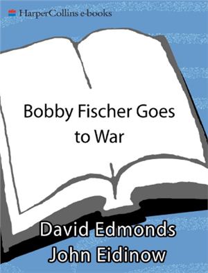 Edmonds D., Eidinow J. Bobby Fischer Goes to War: How the Soviets Lost the Most Extraordinary Chess Match of All Time