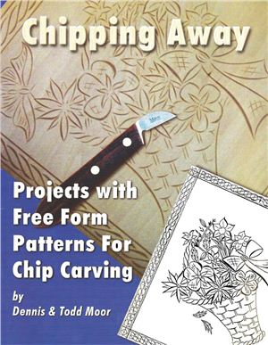 Moor Dennis, Moor Todd. Projects with Free Form Patterns for Chip Carving