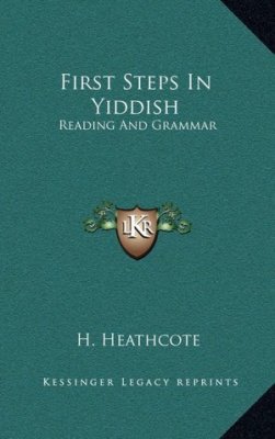 Heathcote H. First Steps In Yiddish: Reading And Grammar