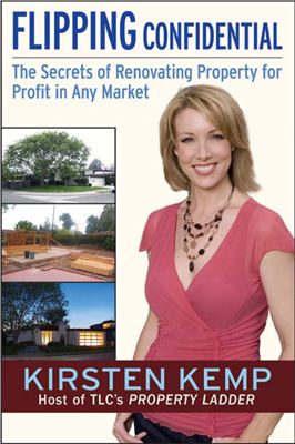 Kemp K. Flipping confidential: the secrets of renovating property for profit in any market