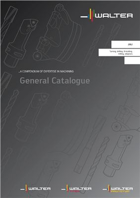 Walter AG. A compendium of expertise in machining. General Catalogue. 2012
