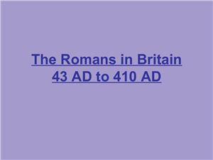 Презентация по страноведению The Romans in Britain