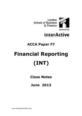 ACCA F7 Financila Reporting (INT) Course Notes June 2013 - 522 pages, L S B F