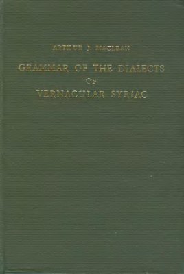 Maclean A.J. Grammar of the Dialects of Vernacular Syriac
