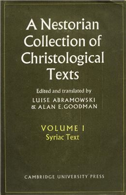 Abramowski L., Goodman A.E. A Nestorian Collection of Christological Texts: Volume 1, Syriac Texts