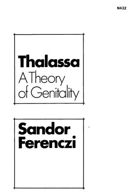 Ferenczi Sandor. Thalassa, A Theory of Genitality