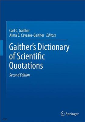 Gaither C.C., Cavazos-Gaither A.E. (Eds.). Gaither's Dictionary of Scientific Quotations (Second Editions)