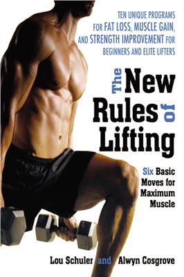 Schuler Lou, Cosgrove Alwyn. The New Rules of Lifting: Six Basic Moves for Maximum Muscle