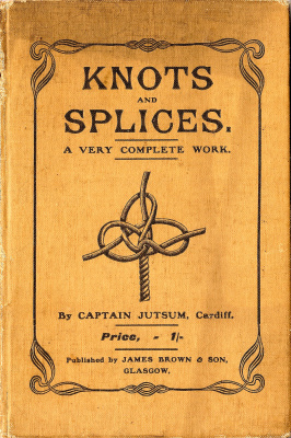 Jutsum. Knots and Splices: A Very Complete Work
