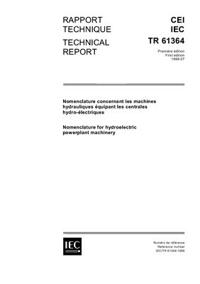 IEC Technical report. TR 61364 First edition 1999-07. Nomenclature for hydroelectric powerplant machinery