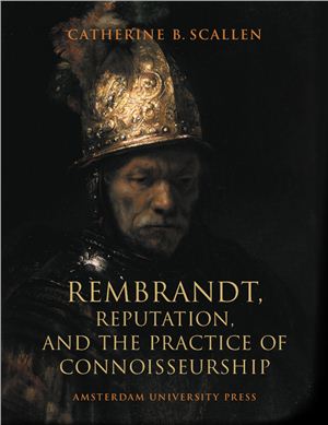 Scallen C.B. Rembrandt, Reputation, and the Practice of Connoisseurship