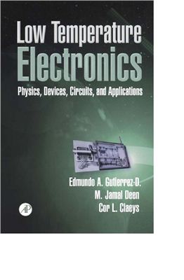 Gutierrez-D E.A., Deen J., Claeys C. Low Temperature Electronics: Physics, Devices, Circuits, and Applications