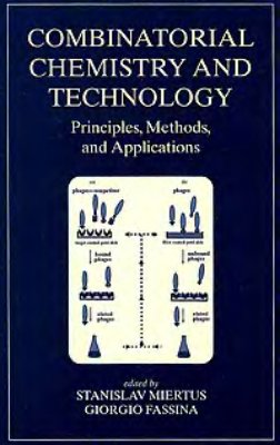 Miertus S., Fassina G. (ed.) Combinatorial Chemistry and Technology. Principles, Methods, and Applications