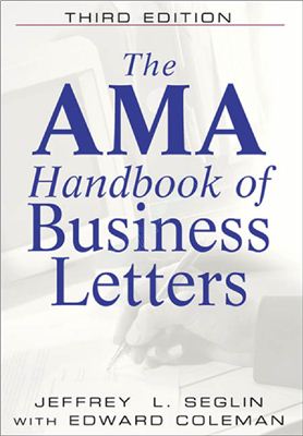 Seglin Jeffrey L., Coleman Edward. The AMA Handbook of Business Letters