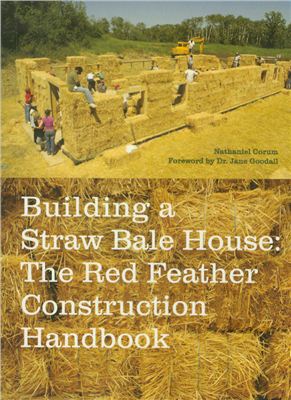 Corum N. Building a Straw Bale House: The Red Feather Construction Handbook
