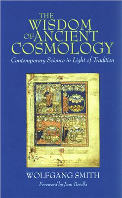Smith W. The Wisdom of Ancient Cosmology: Contemporary Science in Light of Tradition